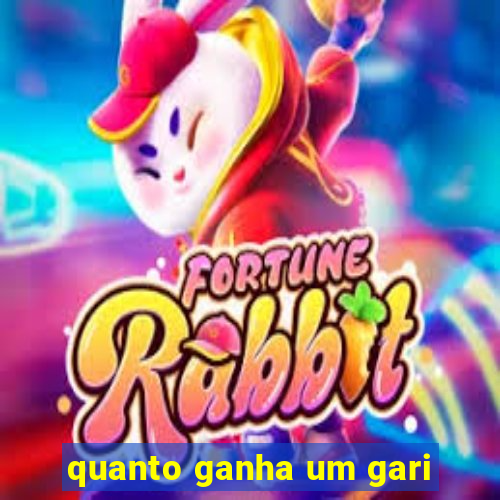 quanto ganha um gari